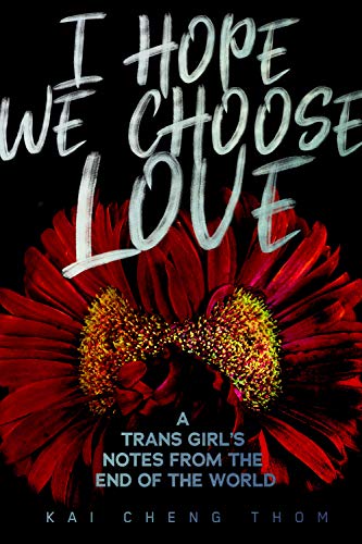 I Hope We Choose Love: A Trans Girl’s Notes from the End of the World von Arsenal Pulp Press